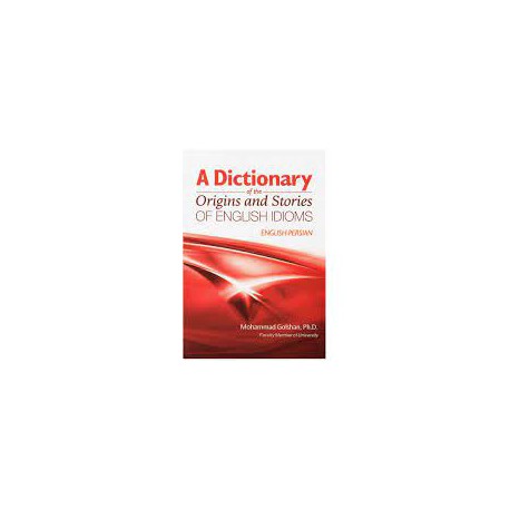 کتاب A Dictionary of the Origins and stories  Of ENGLISH IDIOMS ENGLISH PERSIAN  MOHAMMAD GOLSHAN